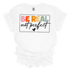 Be Real Not Perfect Tee