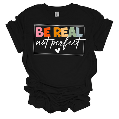 Be Real Not Perfect Tee